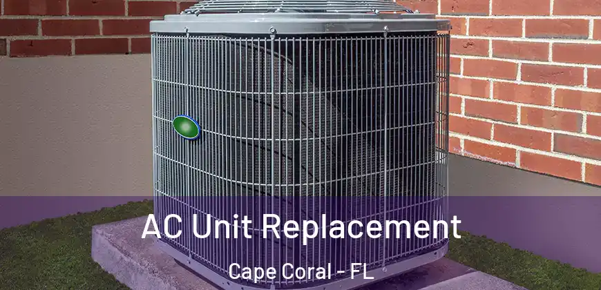 AC Unit Replacement Cape Coral - FL
