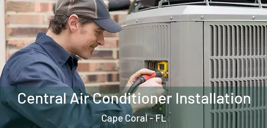  Central Air Conditioner Installation Cape Coral - FL