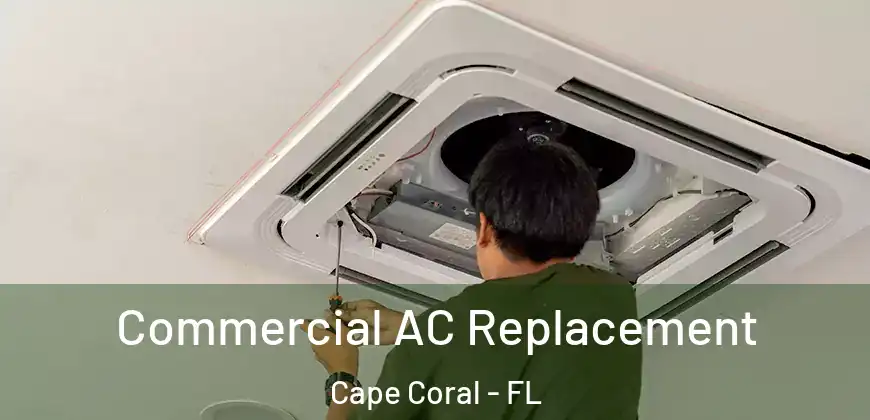  Commercial AC Replacement Cape Coral - FL