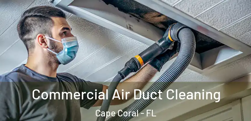 Commercial Air Duct Cleaning Cape Coral - FL