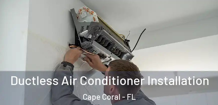 Ductless Air Conditioner Installation Cape Coral - FL