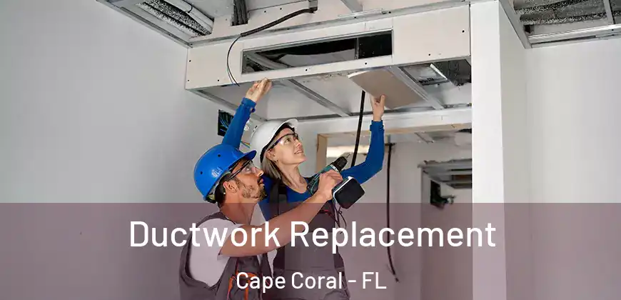 Ductwork Replacement Cape Coral - FL