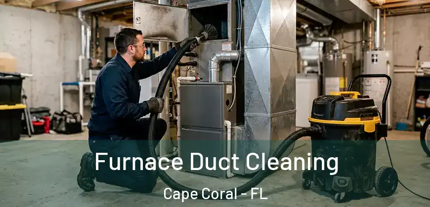 Furnace Duct Cleaning Cape Coral - FL