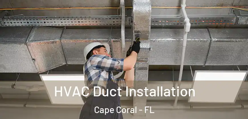  HVAC Duct Installation Cape Coral - FL