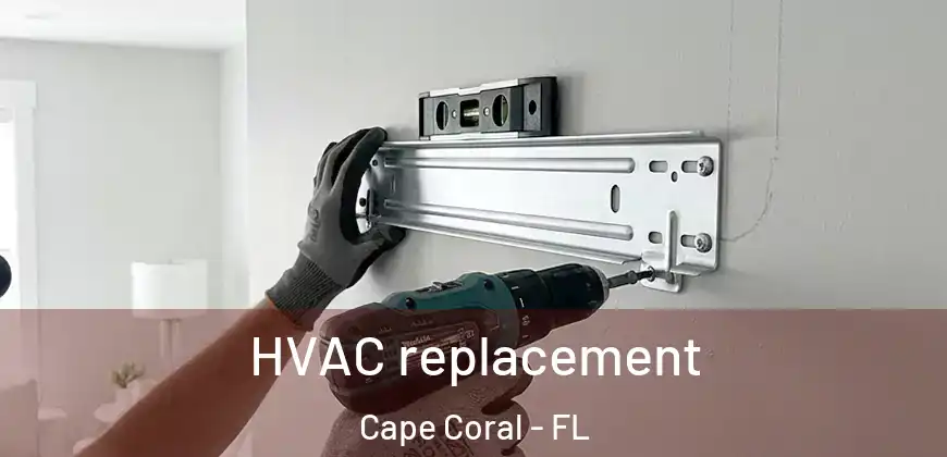 HVAC replacement Cape Coral - FL