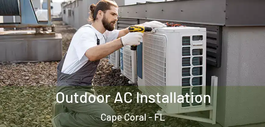  Outdoor AC Installation Cape Coral - FL