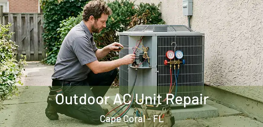 Outdoor AC Unit Repair Cape Coral - FL